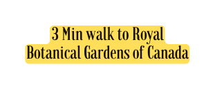 3 Min walk to Royal Botanical Gardens of Canada
